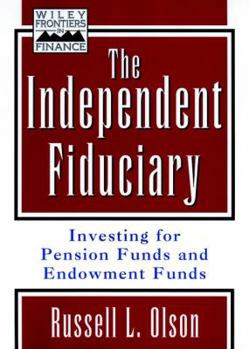 Hardcover The Independent Fiduciary: Investing for Pension Funds and Endowment Funds Book