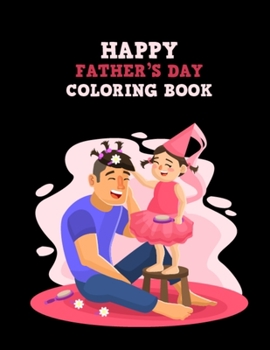 Paperback Happy Father's Day Coloring Book: Fathers Day Special Dads Stress Relief Gift Idea, Unique Design Illustration Inside Father Day Coloring Book for Col Book