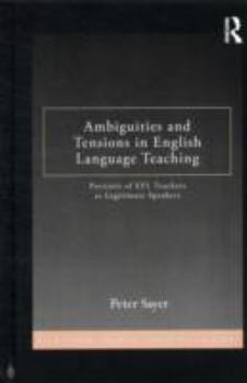 Hardcover Ambiguities and Tensions in English Language Teaching: Portraits of EFL Teachers as Legitimate Speakers Book