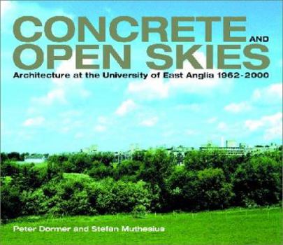 Hardcover Concrete & Open Skies - Architecture at the University of East Anglia, 1962-2000: Architecture at the University of East Anglia, 1962-2000 Book