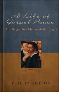 Hardcover A Life of Gospel Peace: A Biography of Jeremiah Burroughs Book