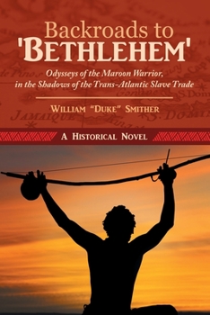 Paperback Backroads to 'Bethlehem': Odysseys of the Maroon Warrior, in the Shadows of the Trans-Atlantic Slave Trade Book