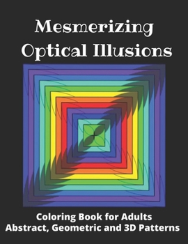 Paperback Mesmerizing Optical Illusions: Coloring Book for Adults (Abstract, Geometric and 3D Patterns): 8,5"x 11"- 100 pages Book