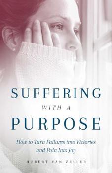 Paperback Suffering with a Purpose: How to Turn Failures Into Victories and Pain Into Joy Book
