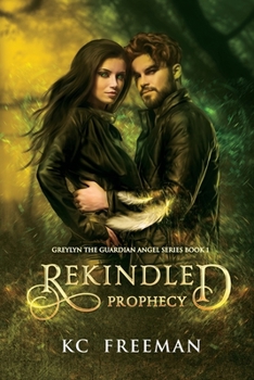 Paperback Rekindled Prophecy: Greylyn the Guardian Angel Book 1 Book