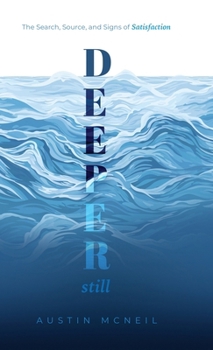 Hardcover Deeper Still: The Search, Source, and Signs of Satisfaction Book