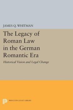 Paperback The Legacy of Roman Law in the German Romantic Era: Historical Vision and Legal Change Book
