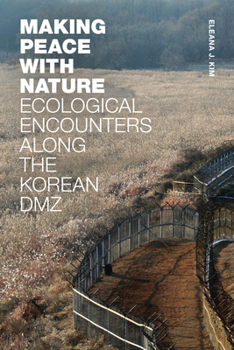 Paperback Making Peace with Nature: Ecological Encounters Along the Korean DMZ Book