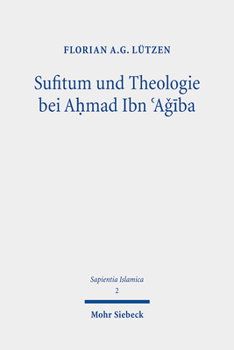 Sufitum Und Theologie Bei Ahmad Ibn 'Agiba: Eine Studie Zur Methode Des Religionsbegriffs