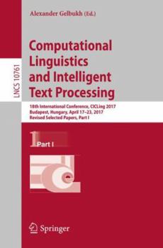 Paperback Computational Linguistics and Intelligent Text Processing: 18th International Conference, Cicling 2017, Budapest, Hungary, April 17-23, 2017, Revised Book