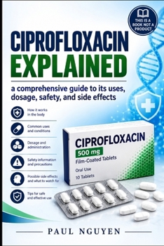 CIPROFLOXACIN EXPLAINED