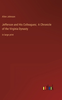 Hardcover Jefferson and His Colleagues; A Chronicle of the Virginia Dynasty: in large print Book