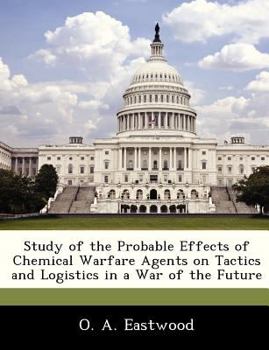 Paperback Study of the Probable Effects of Chemical Warfare Agents on Tactics and Logistics in a War of the Future Book