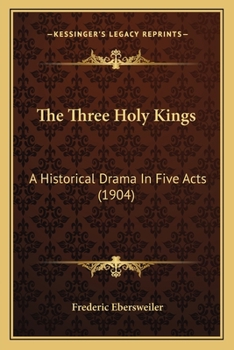 Paperback The Three Holy Kings: A Historical Drama In Five Acts (1904) Book