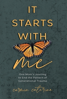 Hardcover It Starts with Me: One Mom's Journey to End the Pattern of Generational Trauma Book