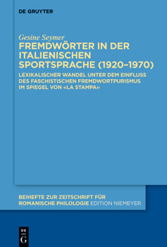 Hardcover Fremdwörter in Der Italienischen Sportsprache (1920-1970): Lexikalischer Wandel Unter Dem Einfluss Des Faschistischen Fremdwortpurismus Im Spiegel Von [German] Book