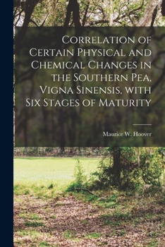 Paperback Correlation of Certain Physical and Chemical Changes in the Southern Pea, Vigna Sinensis, With Six Stages of Maturity Book