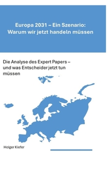 Europa 2031 - Ein Szenario: Warum wir jetzt handeln müssen: Die Analyse des Expert Papers - und was Entscheider jetzt tun müssen (German Edition)