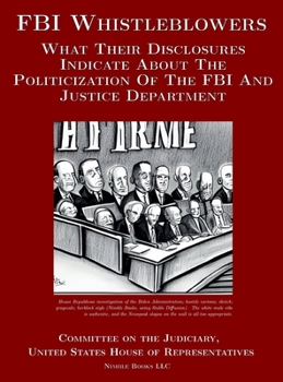 Hardcover FBI Whistleblowers: What Their Disclosures Indicate About The Politicization Of The FBI And Justice Department: Republican Staff Report Book