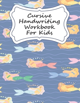 Paperback Cursive Handwriting Workbook For Kids: Mermaid Cursive Writing Practice Book For Girls Book