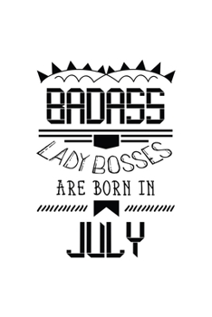 Paperback Badass Lady Bosses Are Born In July: Funny Notebook Gift for Women, Blank Lined Journal To Write In Book