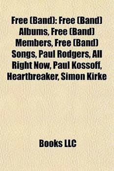 Paperback Free (Band): Free (Band) Albums, Free (Band) Members, Free (Band) Songs, Paul Rodgers, All Right Now, Paul Kossoff, Heartbreaker, Simon Kirke Book