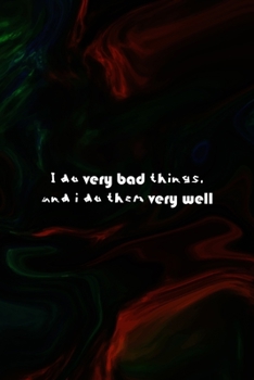 I Do Very Bad Things, And I Do Them Very Well: All Purpose 6x9 Blank Lined Notebook Journal Way Better Than A Card Trendy Unique Gift Green And Black Texture Psycho