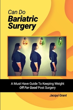 Paperback Can Do Bariatric Surgery!: A Must Have Guide to Keeping Weight OFF For GOOD Post Surgery Book