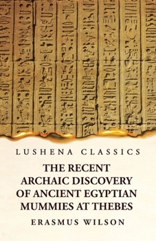 Paperback The Recent Archaic Discovery of Ancient Egyptian Mummies at Thebes: A lecture: A lecture Book