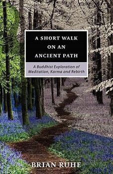 Paperback A Short Walk On An Ancient Path - A Buddhist Exploration of Meditation, Karma and Rebirth Book