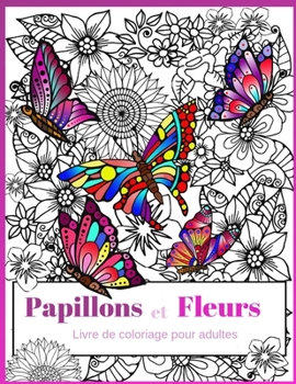 Paperback Papillons et Fleurs: Livre de coloriage pour adultes [French] Book