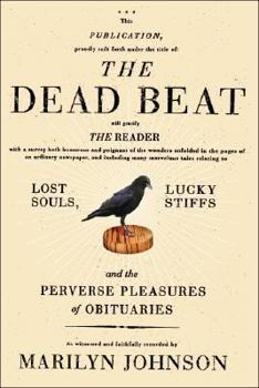 Hardcover The Dead Beat: Lost Souls, Lucky Stiffs, and the Perverse Pleasures of Obituaries Book
