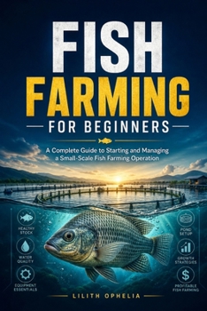 Paperback Fish Farming For Beginners: A Complete Guide to Starting and Managing a Small-Scale Fish Farming Operation Book