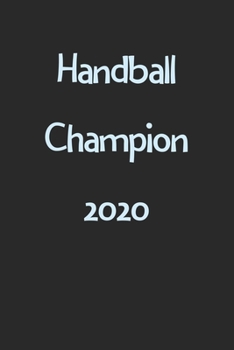 Handball Champion 2020: Lined Journal, 120 Pages, 6 x 9, Funny Handball Gift Idea, Black Matte Finish (Handball Champion 2020 Journal)