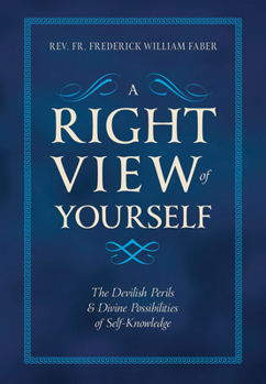 Hardcover A Right View of Yourself: The Devilish Perils & Divine Possibilities of Self-Knowledge Book