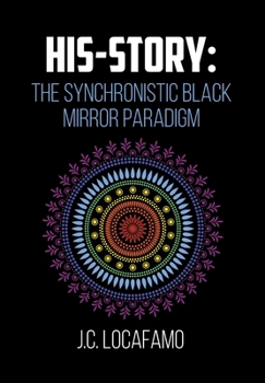 Hardcover His-story: The Synchronistic Black Mirror Paradigm Book