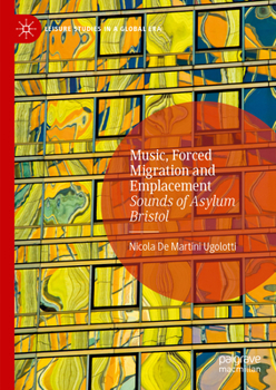 Hardcover Music, Forced Migration and Emplacement: Sounds of Asylum Bristol Book