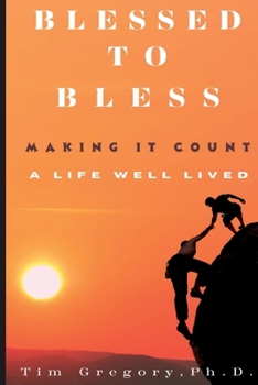 Paperback Blessed To Bless: Making It Count - A Life Well Lived Book