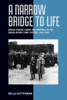 Library Binding A Narrow Bridge to Life: Jewish Forced Labor and Survival in the Gross-Rosen Camp System, 1940-1945 Book