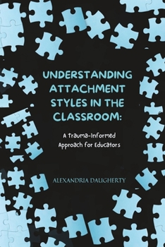 Paperback Understanding Attachment Styles in the Classroom: A Trauma-Informed Approach for Educators Book