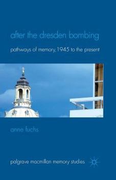 Paperback After the Dresden Bombing: Pathways of Memory, 1945 to the Present Book