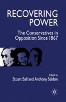 Paperback Recovering Power: The Conservatives in Opposition Since 1867 Book