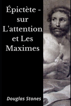 Paperback Épictète - sur L'attention et Les Maximes [French] Book