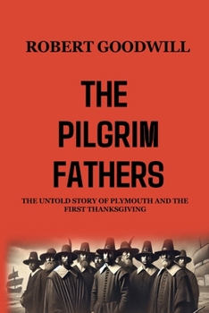 Paperback The Pilgrim Fathers: The Untold Story of Plymouth and the First Thanksgiving Book