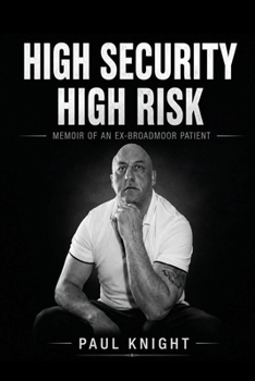 Paperback High Security High Risk: Memoir of an Ex-Broadmoor Patient Book