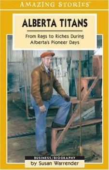 Paperback Alberta Titans: From Rags to Riches During Alberta's Pioneer Days (Amazing Stories) Book