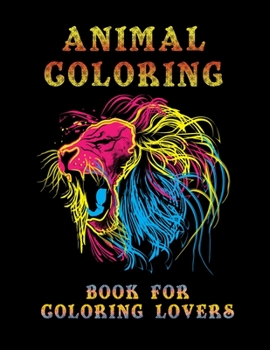Animal Coloring Books for Coloring Lovers: Awesome 100+ Coloring Animals, Birds, Mandalas, Butterflies, Flowers, Paisley Patterns, ... and Amazing Swirls for Adults Relaxation