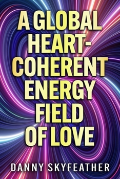 Paperback A Global Heart-Coherent Energy Field of Love Book