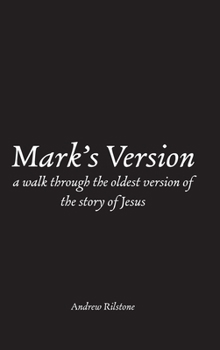 Hardcover Mark's Version: A Walk Through The Oldest Version of the Story of Jesus Book