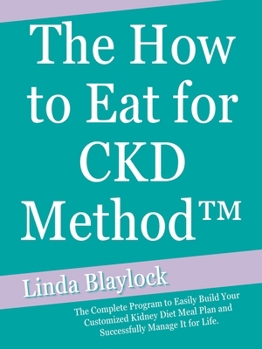 Paperback How to Eat for CKD Method : The Complete Program to Easily Build Your Customized Kidney Diet Meal Plan and Successfully Manage It for Life Book